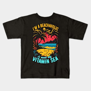 I'm a beachaholic, I need my Vitamin Sea | Summer Beach lover Funny Kids T-Shirt